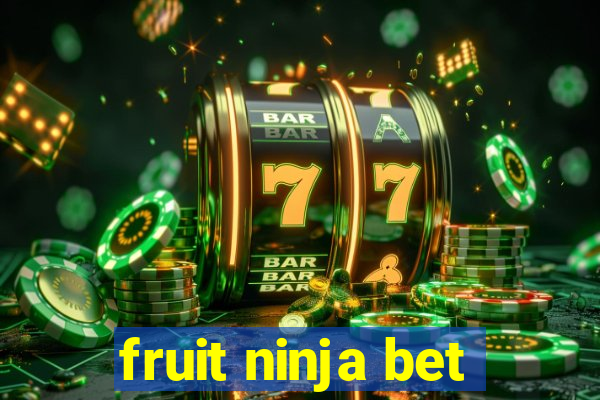 fruit ninja bet